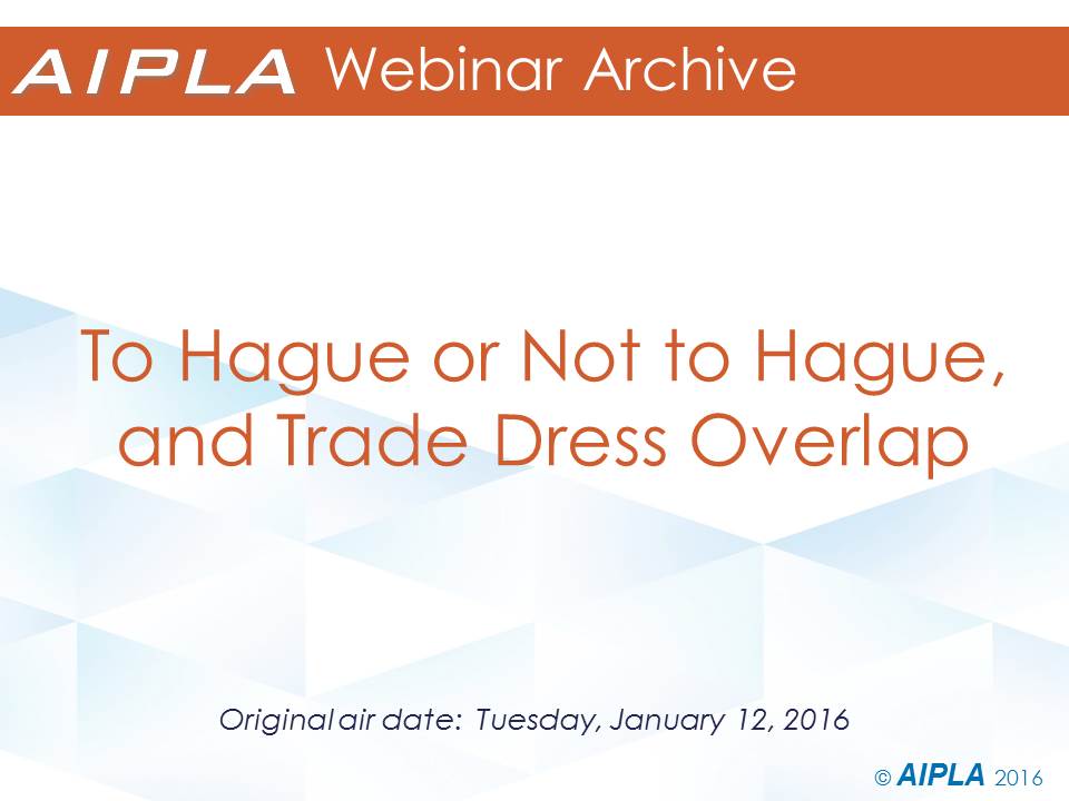 Webinar Archive 1/12/16 - To Hague or Not to Hague, and Trade Dress Overlap